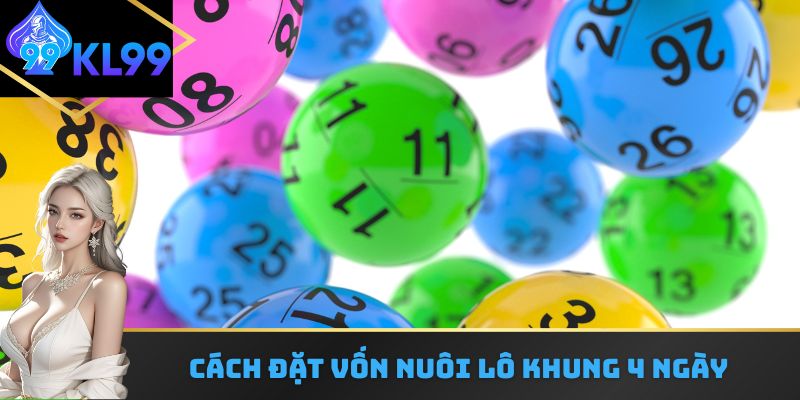 Cách đặt vốn nuôi lô khung 4 ngày