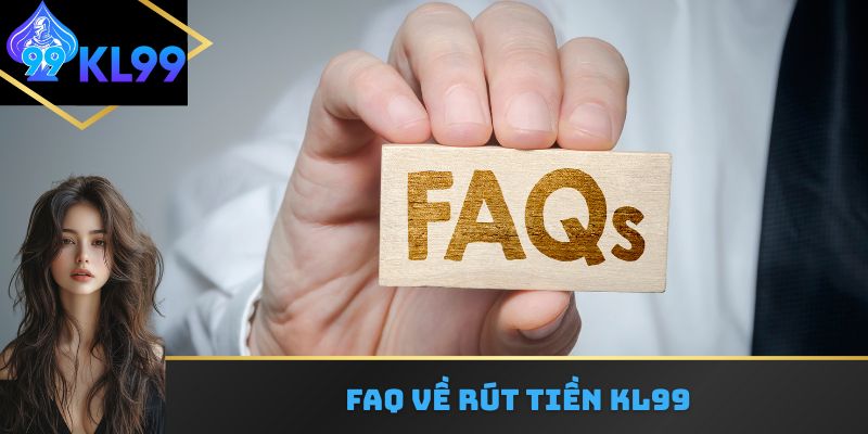 FAQ về rút tiền kl99