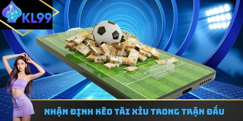 Nắm bắt cách nhận định cùng kèo tài xỉu tại nhà cái KL99